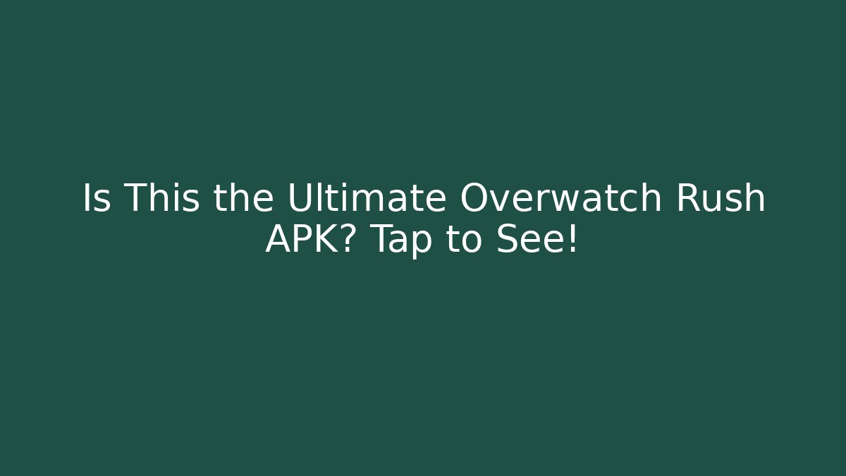 Is This the Ultimate Overwatch Rush APK? Tap to See!