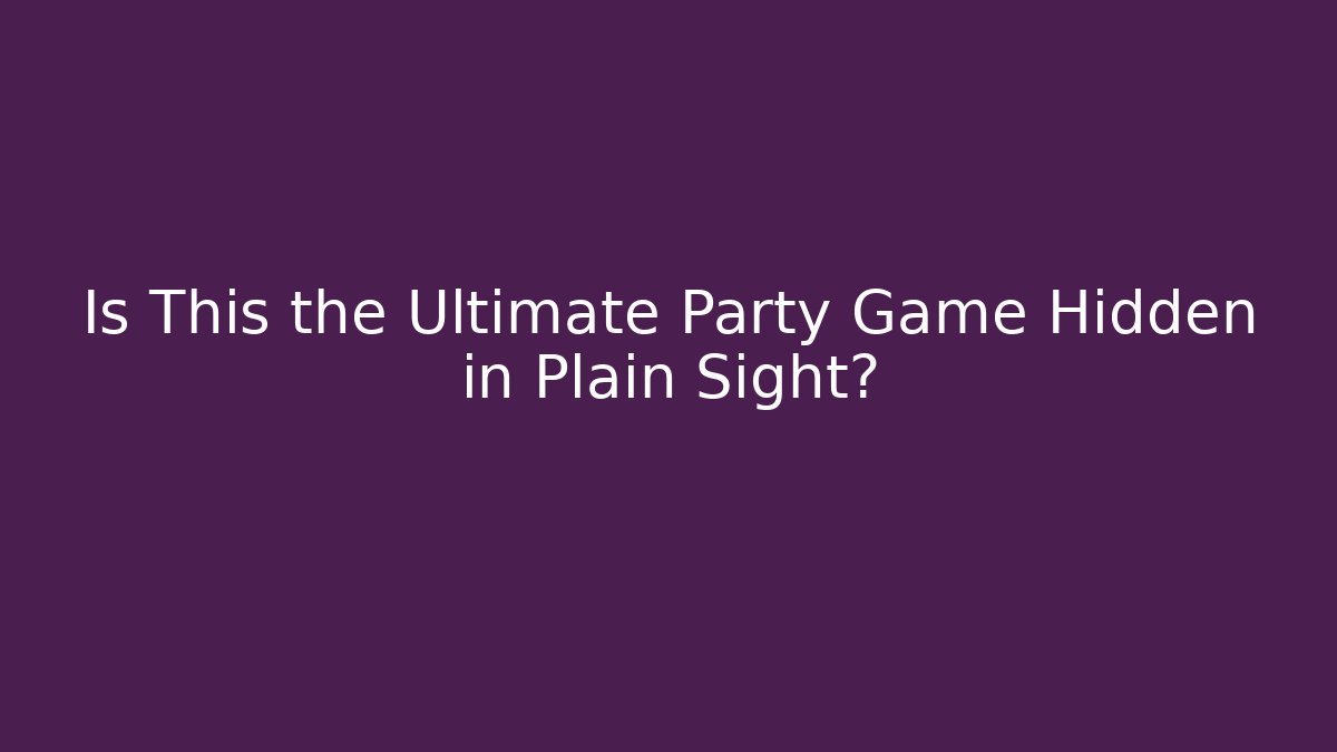 Is This the Ultimate Party Game Hidden in Plain Sight?