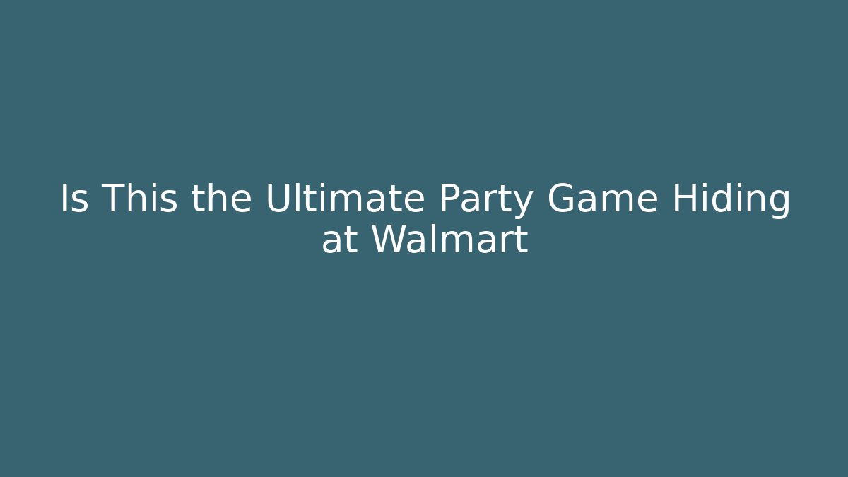 Is This the Ultimate Party Game Hiding at Walmart