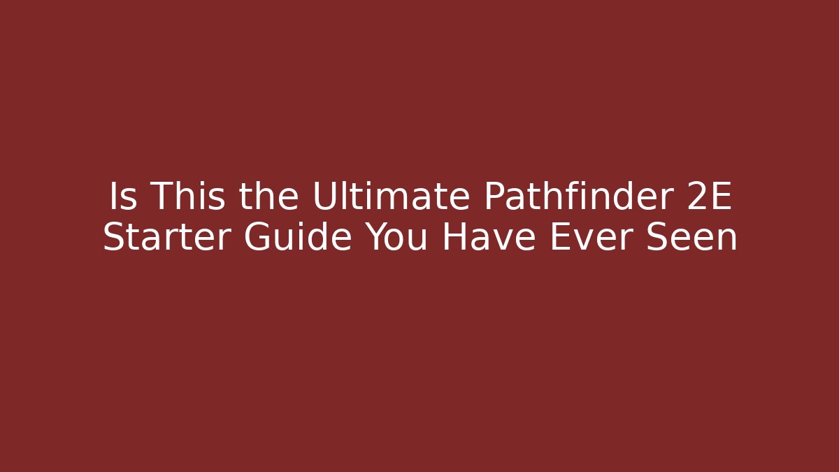 Is This the Ultimate Pathfinder 2E Starter Guide You Have Ever Seen - Método de Aprovação
