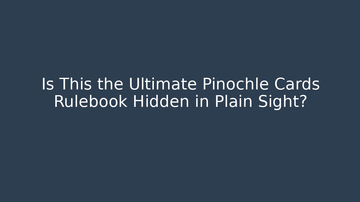 Is This the Ultimate Pinochle Cards Rulebook Hidden in Plain Sight?