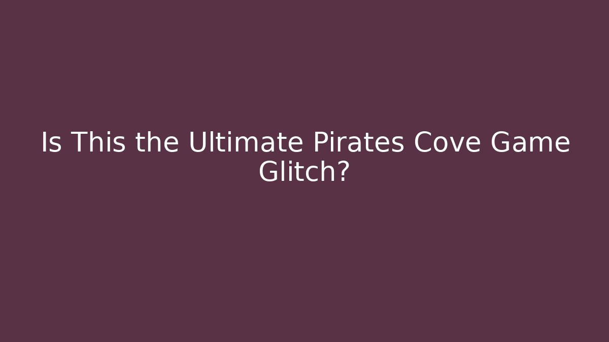 Is This the Ultimate Pirates Cove Game Glitch?