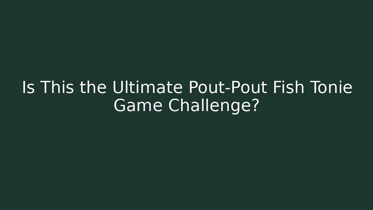 Is This the Ultimate Pout-Pout Fish Tonie Game Challenge?