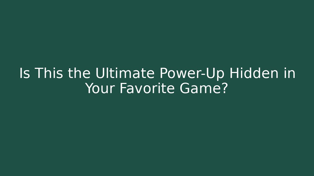 Is This the Ultimate Power-Up Hidden in Your Favorite Game?