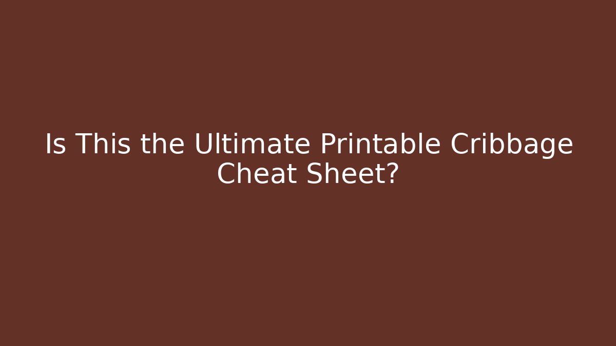 Is This the Ultimate Printable Cribbage Cheat Sheet?