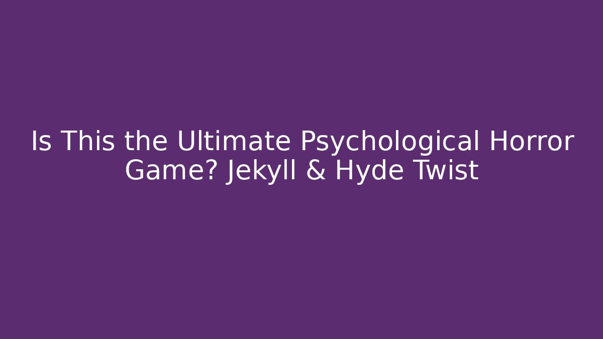 Is This the Ultimate Psychological Horror Game? Jekyll & Hyde Twist - Método de Aprovação