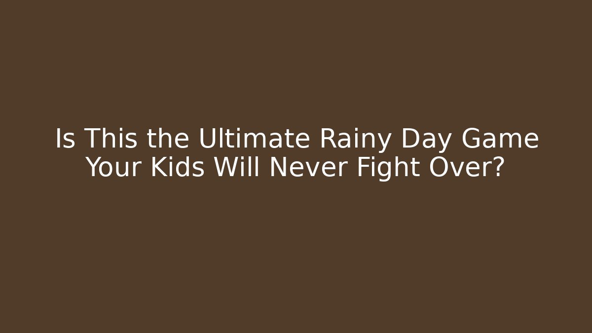 Is This the Ultimate Rainy Day Game Your Kids Will Never Fight Over?