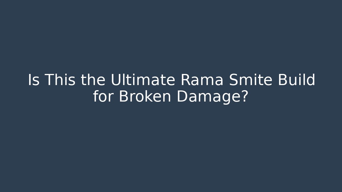 Is This the Ultimate Rama Smite Build for Broken Damage?