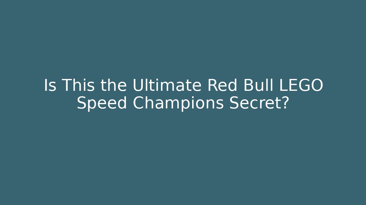 Is This the Ultimate Red Bull LEGO Speed Champions Secret?
