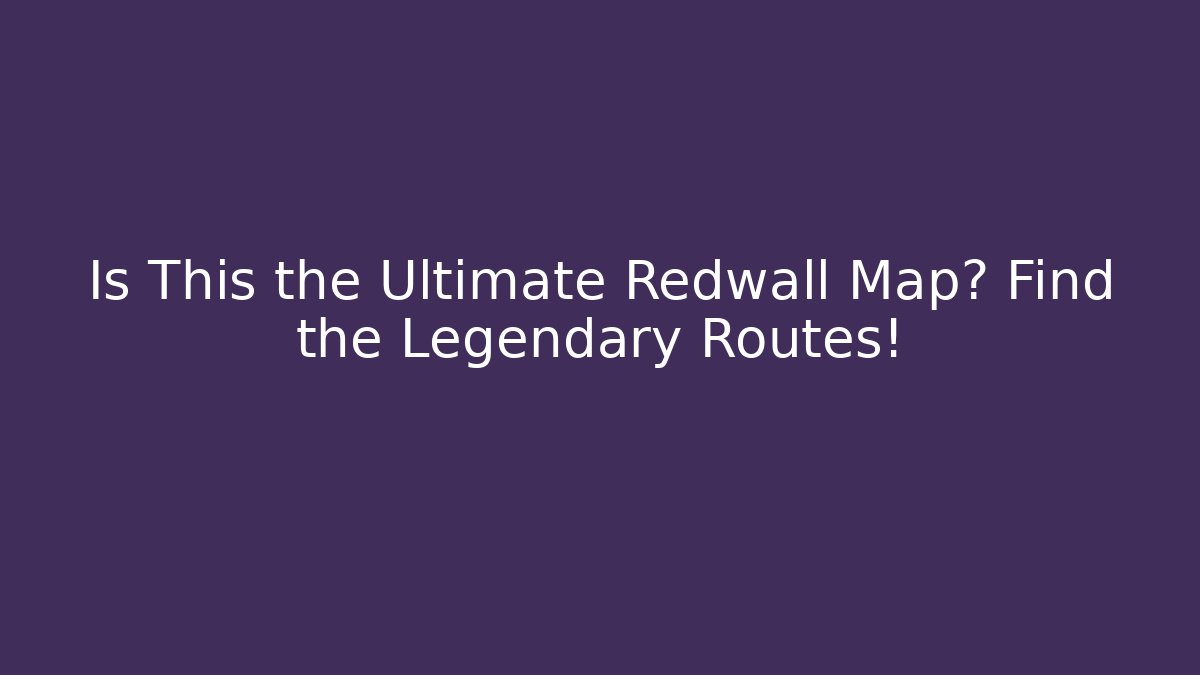 Is This the Ultimate Redwall Map? Find the Legendary Routes!