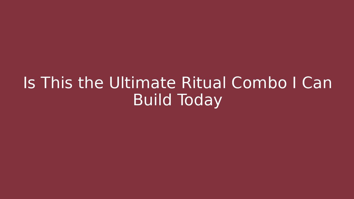 Is This the Ultimate Ritual Combo I Can Build Today