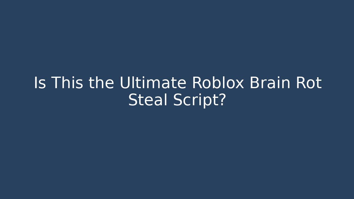 Is This the Ultimate Roblox Brain Rot Steal Script? - Método de Aprovação