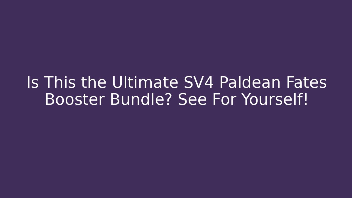 Is This the Ultimate SV4 Paldean Fates Booster Bundle? See For Yourself!