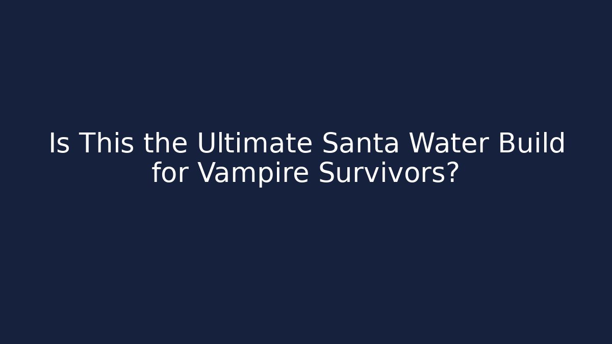 Is This the Ultimate Santa Water Build for Vampire Survivors?