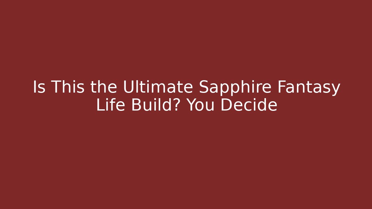 Is This the Ultimate Sapphire Fantasy Life Build? You Decide