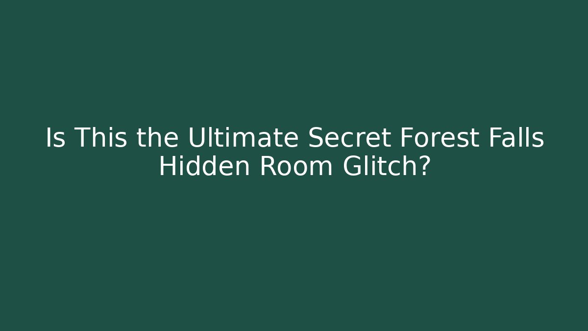 Is This the Ultimate Secret Forest Falls Hidden Room Glitch? - Método de Aprovação