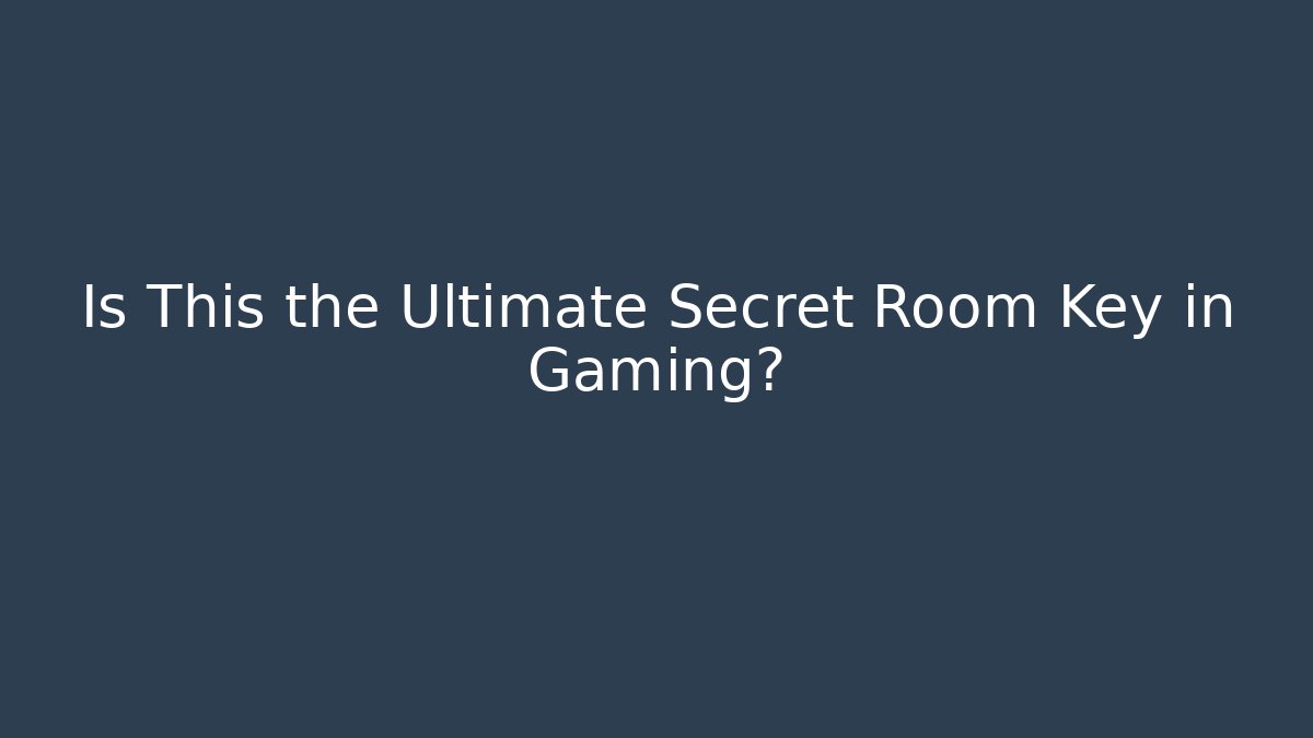 Is This the Ultimate Secret Room Key in Gaming?