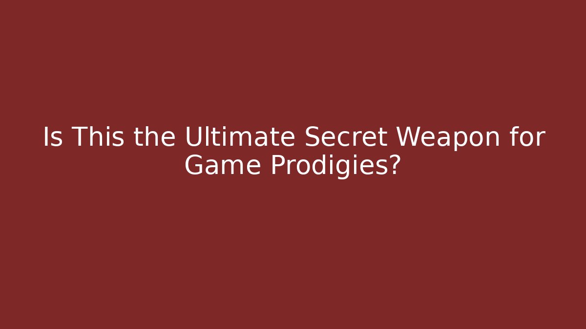 Is This the Ultimate Secret Weapon for Game Prodigies?