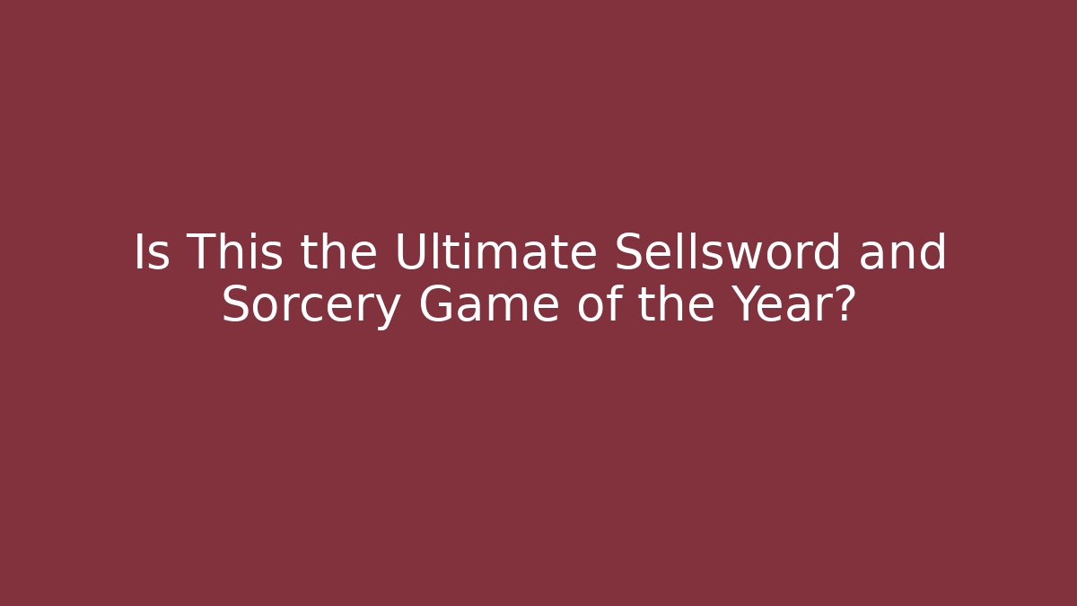 Is This the Ultimate Sellsword and Sorcery Game of the Year?