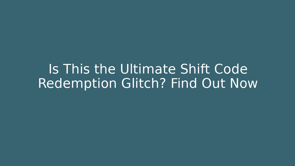 Is This the Ultimate Shift Code Redemption Glitch? Find Out Now