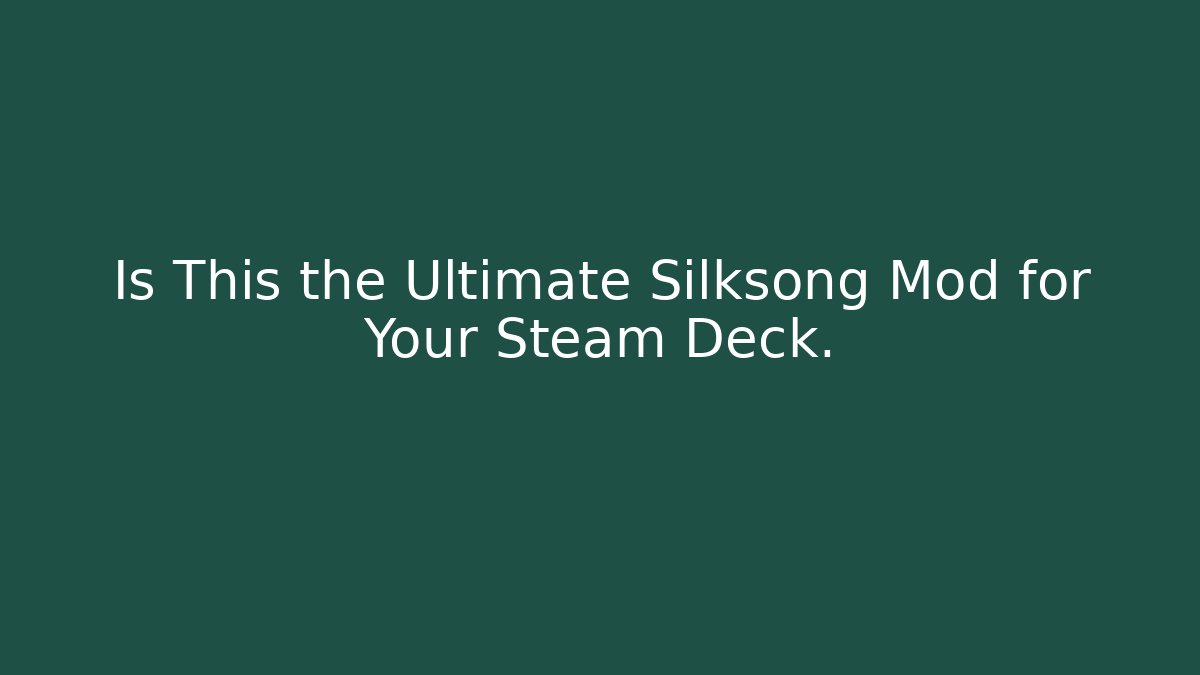 Is This the Ultimate Silksong Mod for Your Steam Deck.