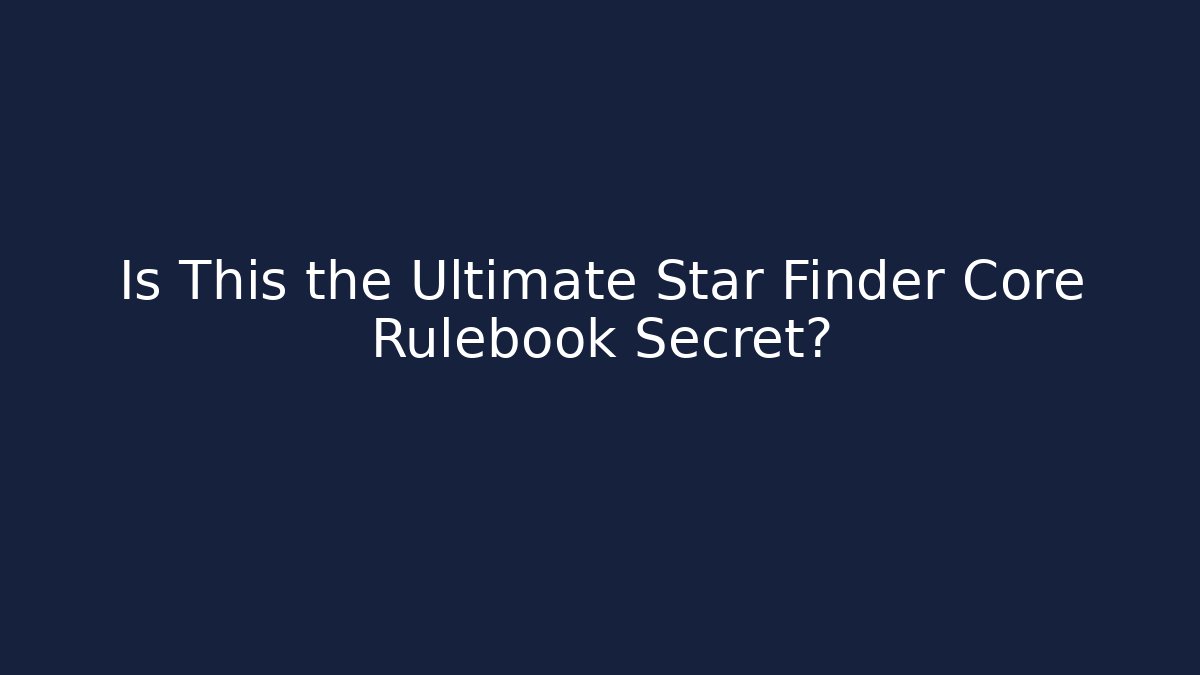 Is This the Ultimate Star Finder Core Rulebook Secret?