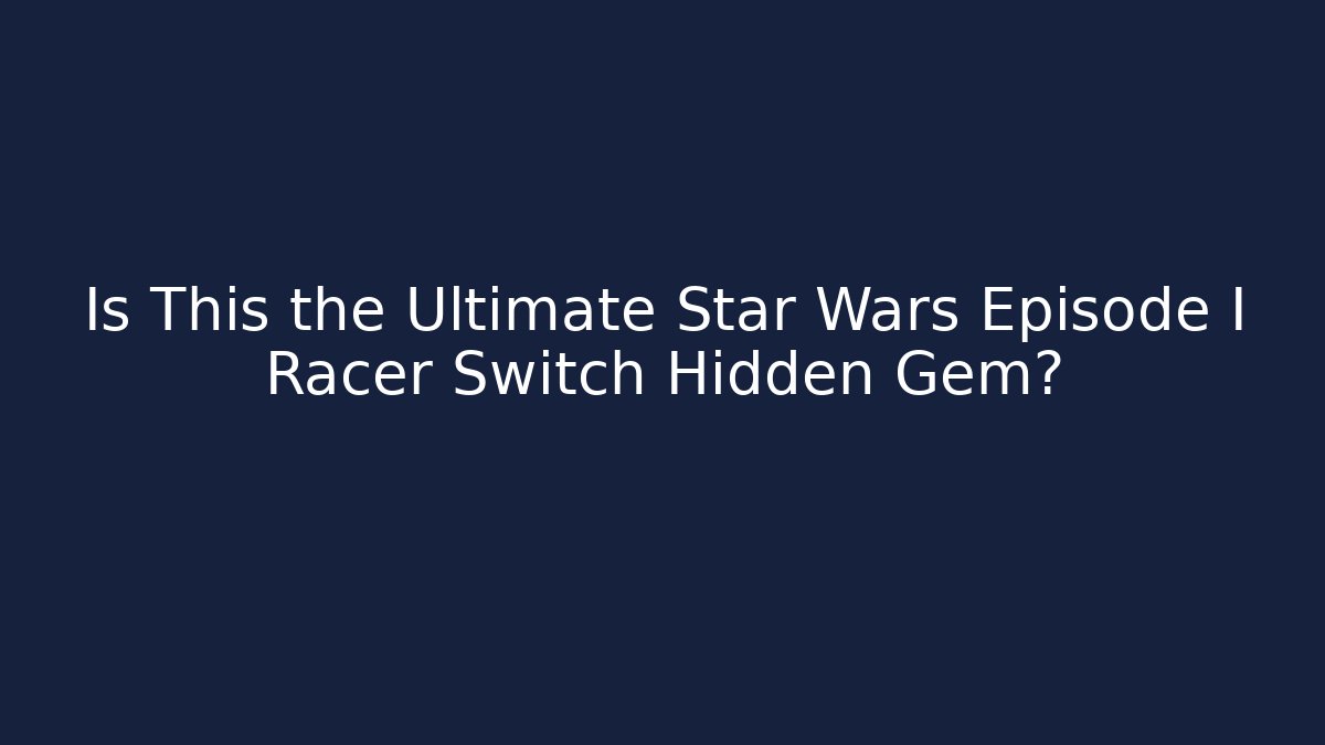 Is This the Ultimate Star Wars Episode I Racer Switch Hidden Gem?