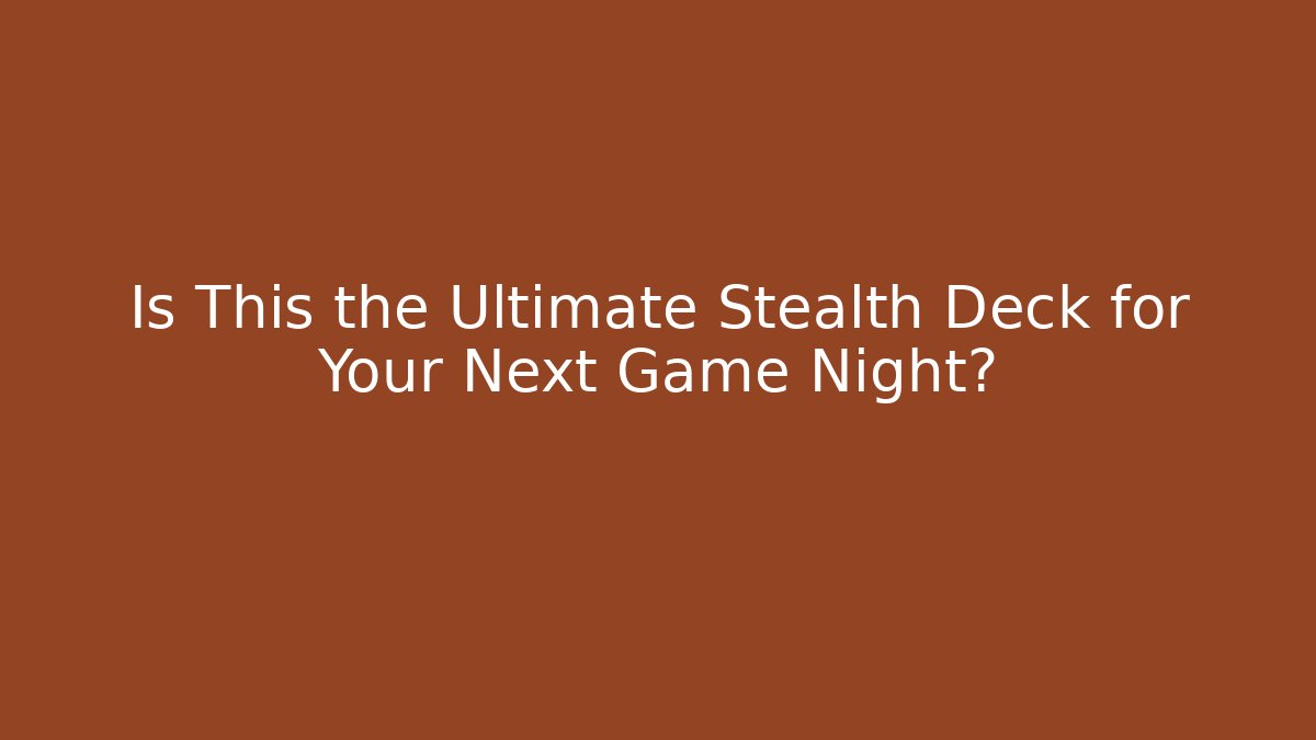 Is This the Ultimate Stealth Deck for Your Next Game Night? - Método de Aprovação