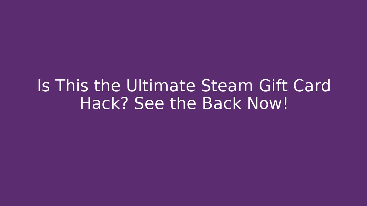 Is This the Ultimate Steam Gift Card Hack? See the Back Now! - Método de Aprovação