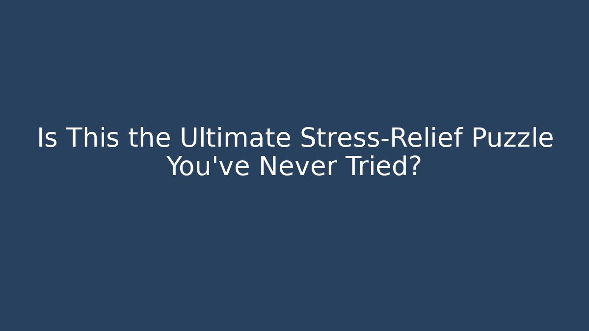 Is This the Ultimate Stress-Relief Puzzle You've Never Tried? - Método de Aprovação