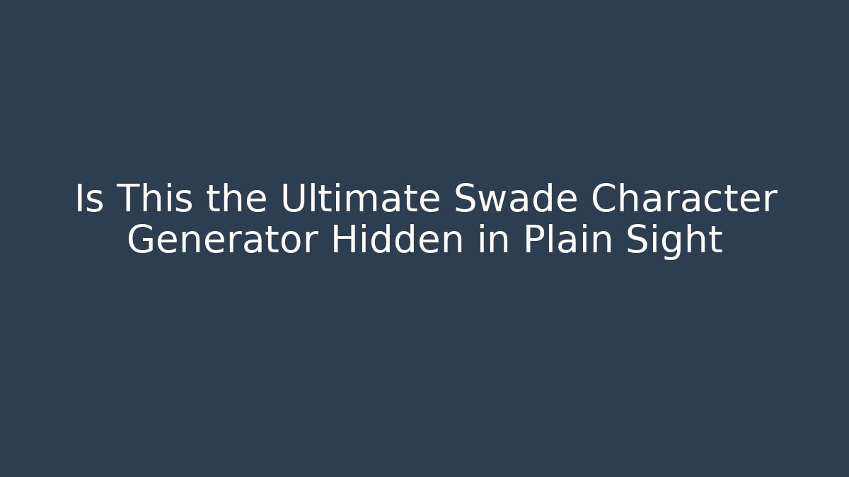 Is This the Ultimate Swade Character Generator Hidden in Plain Sight