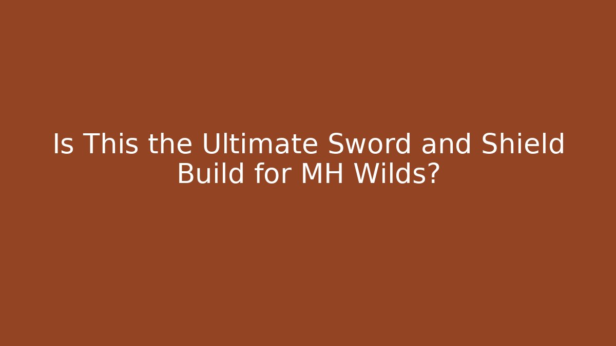 Is This the Ultimate Sword and Shield Build for MH Wilds? - Método de Aprovação