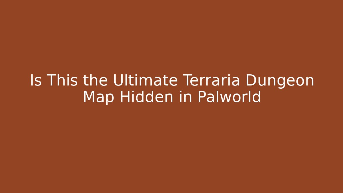 Is This the Ultimate Terraria Dungeon Map Hidden in Palworld