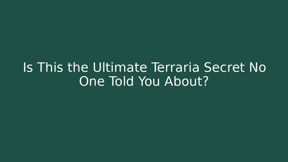 Is This the Ultimate Terraria Secret No One Told You About?