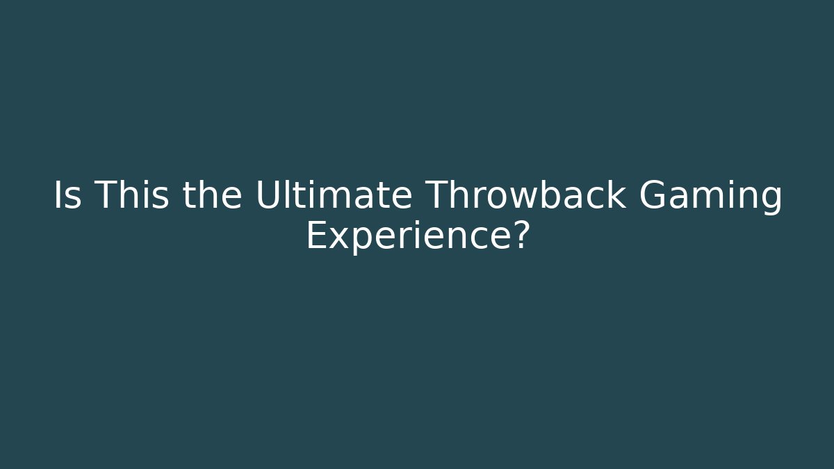Is This the Ultimate Throwback Gaming Experience? - Método de Aprovação