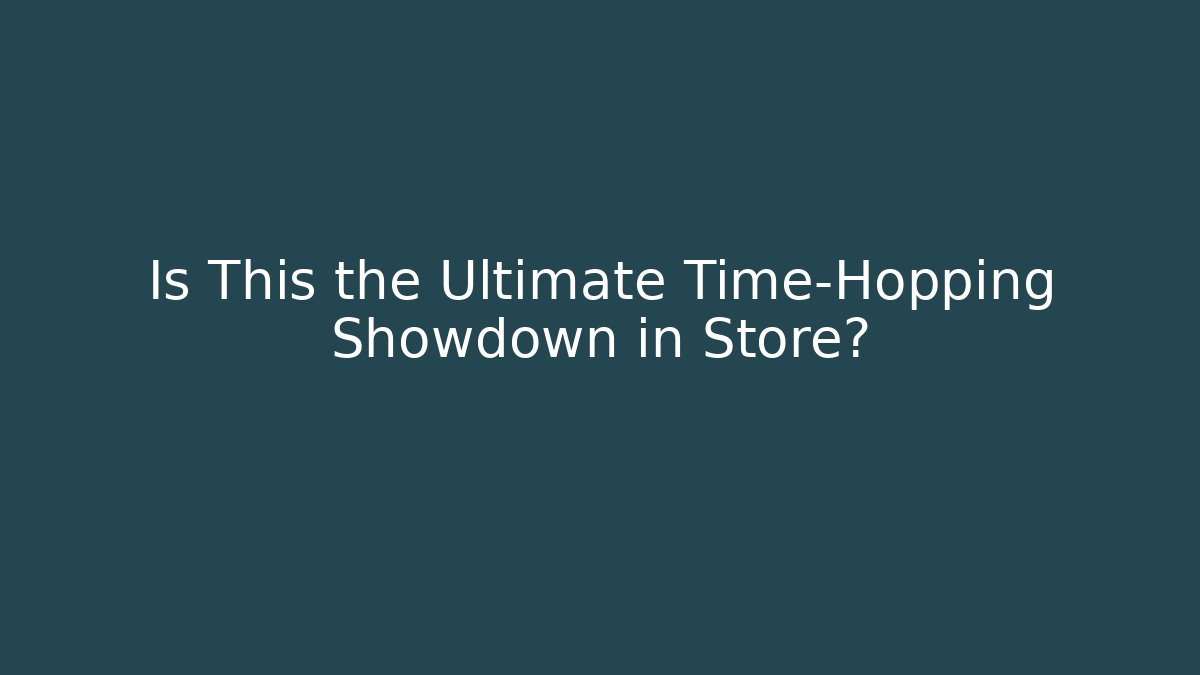 Is This the Ultimate Time-Hopping Showdown in Store? - Método de Aprovação