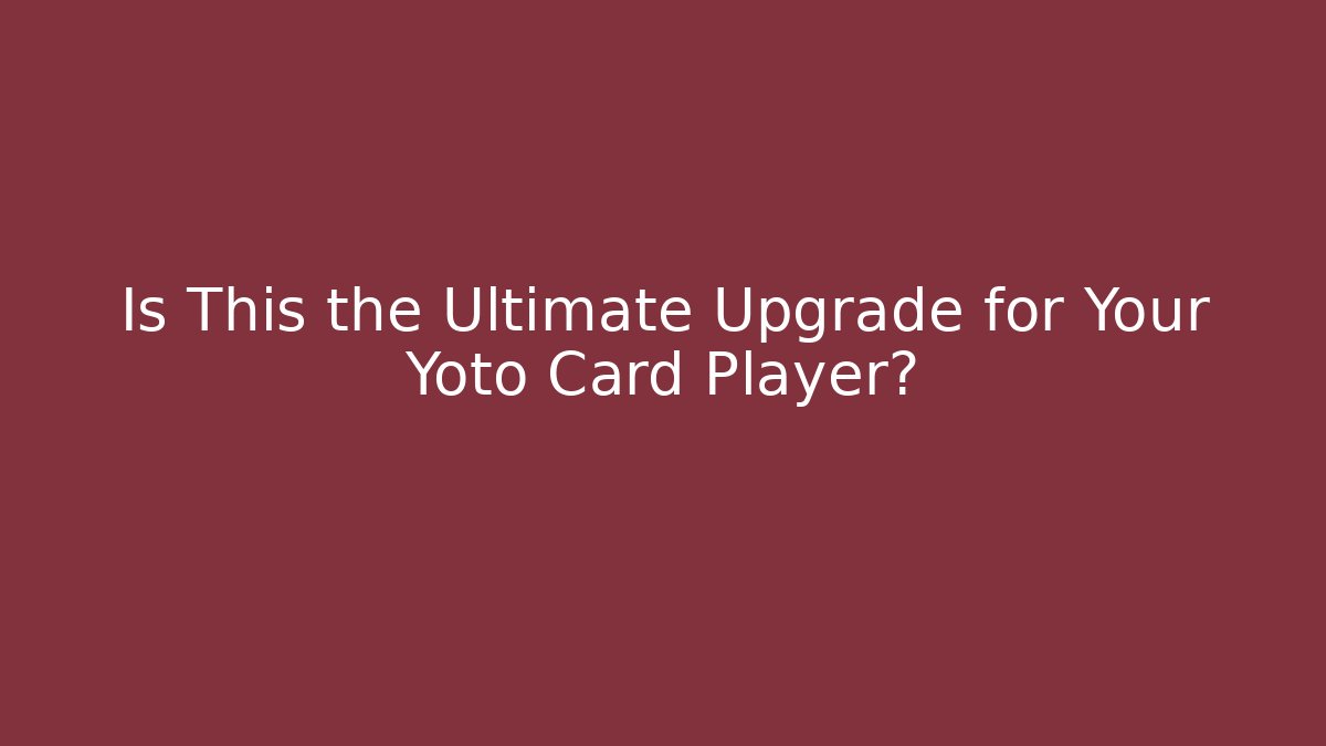 Is This the Ultimate Upgrade for Your Yoto Card Player?