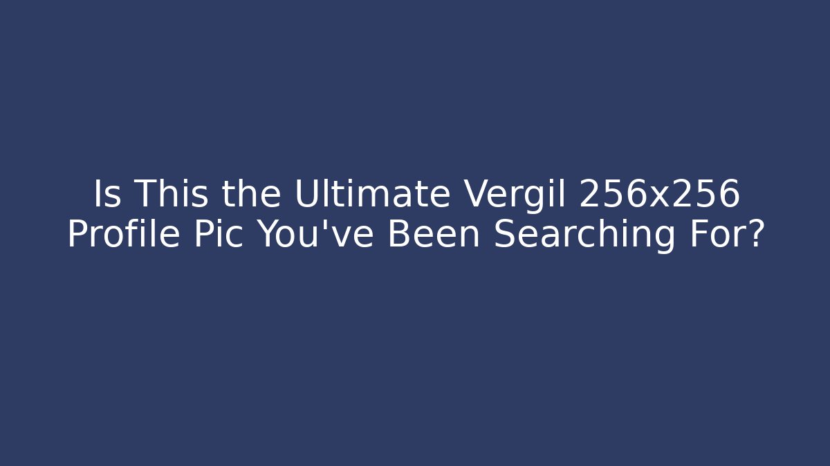 Is This the Ultimate Vergil 256x256 Profile Pic You've Been Searching For?