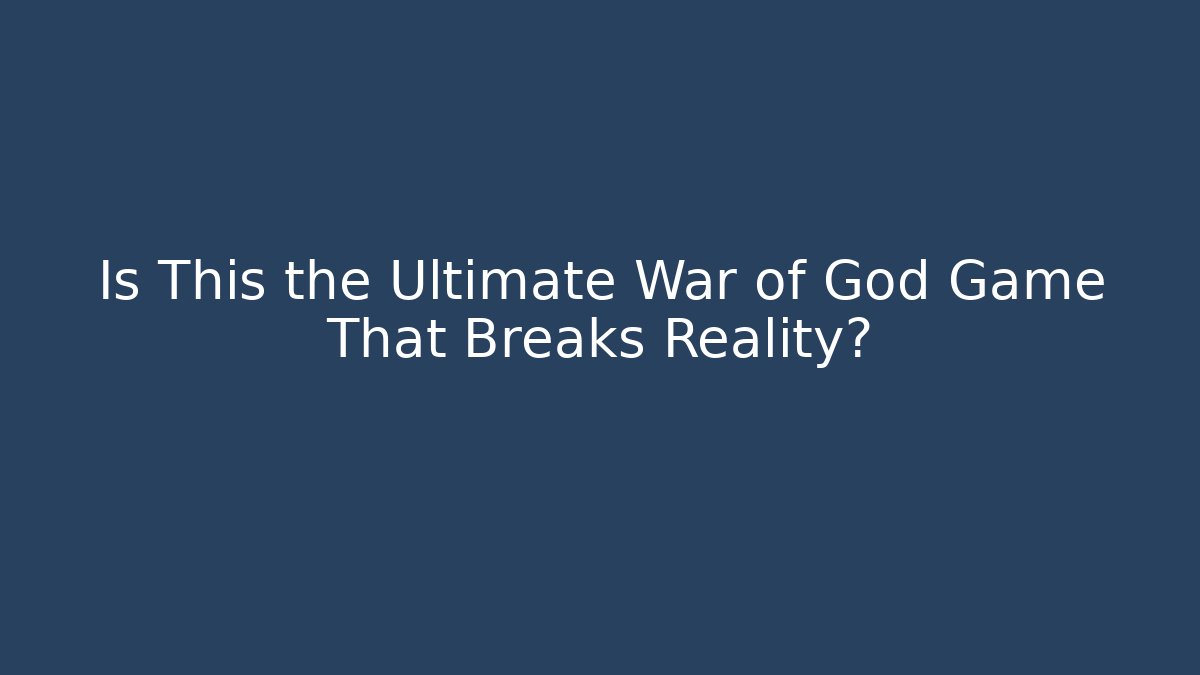 Is This the Ultimate War of God Game That Breaks Reality?