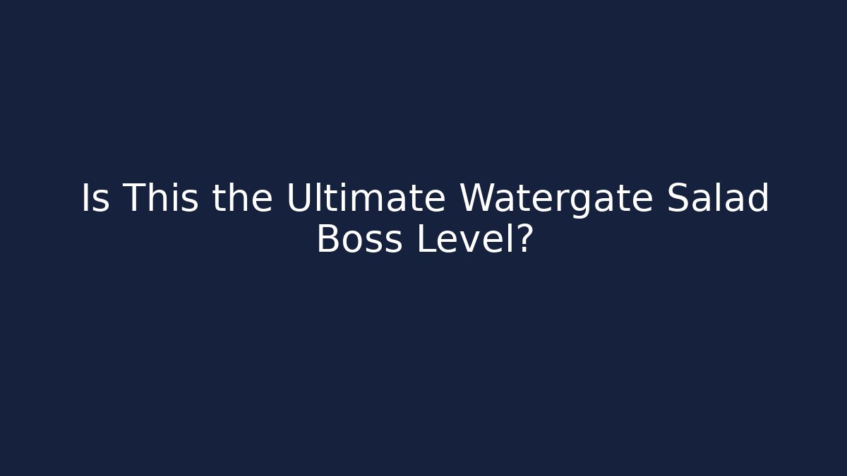 Is This the Ultimate Watergate Salad Boss Level?