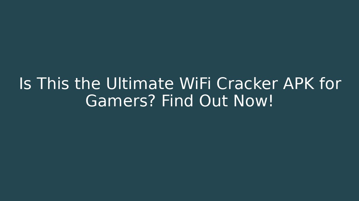Is This the Ultimate WiFi Cracker APK for Gamers? Find Out Now!