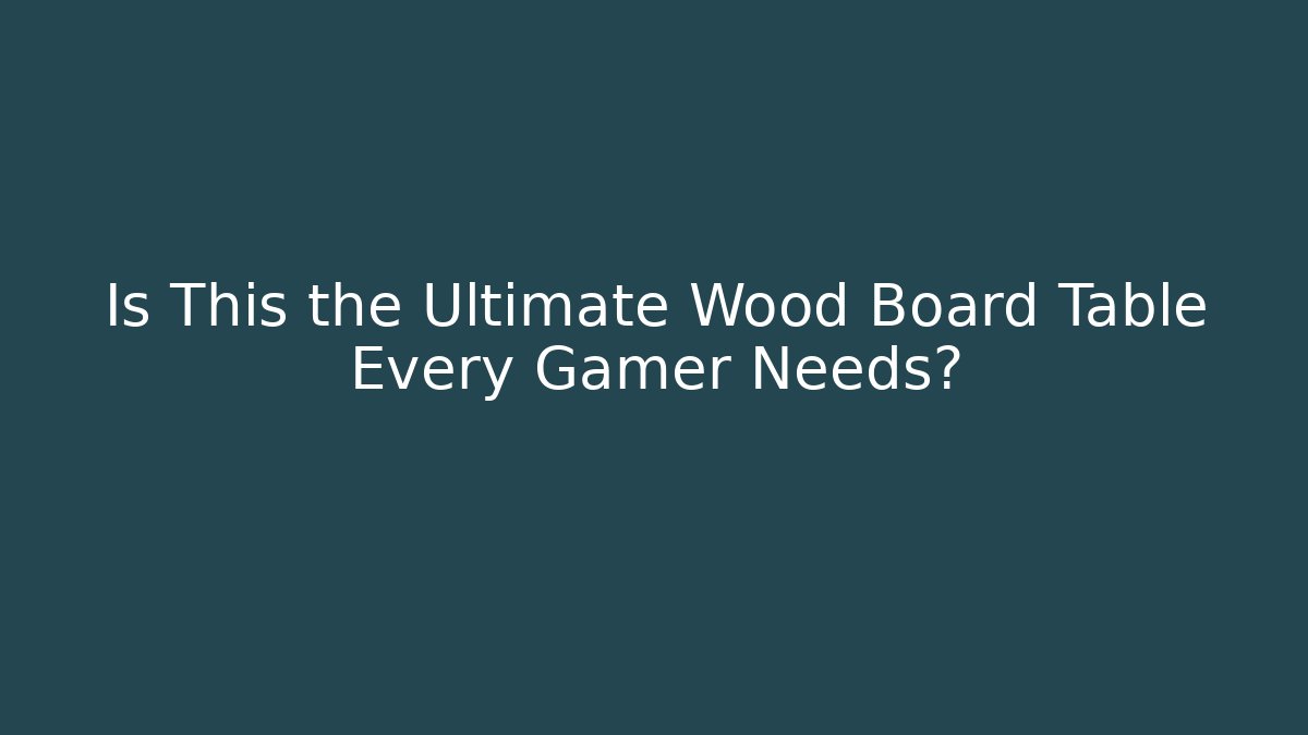 Is This the Ultimate Wood Board Table Every Gamer Needs? - Método de Aprovação