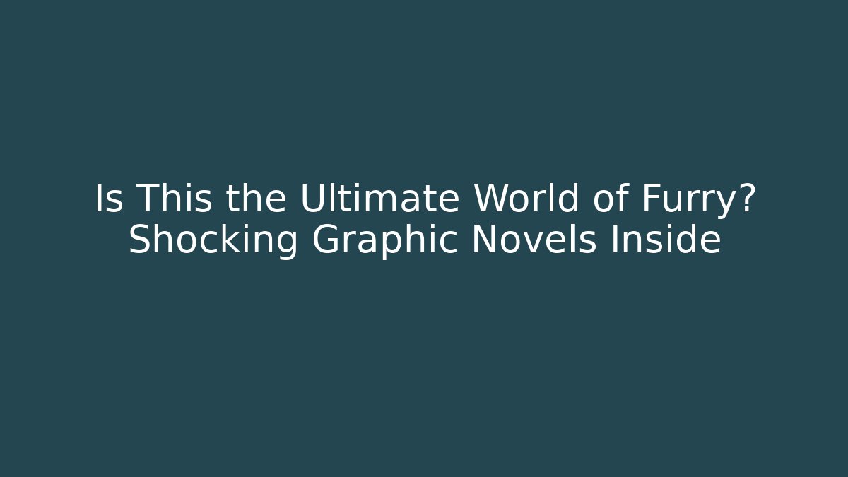 Is This the Ultimate World of Furry? Shocking Graphic Novels Inside