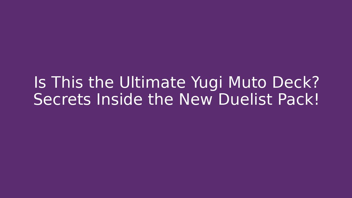 Is This the Ultimate Yugi Muto Deck? Secrets Inside the New Duelist Pack!