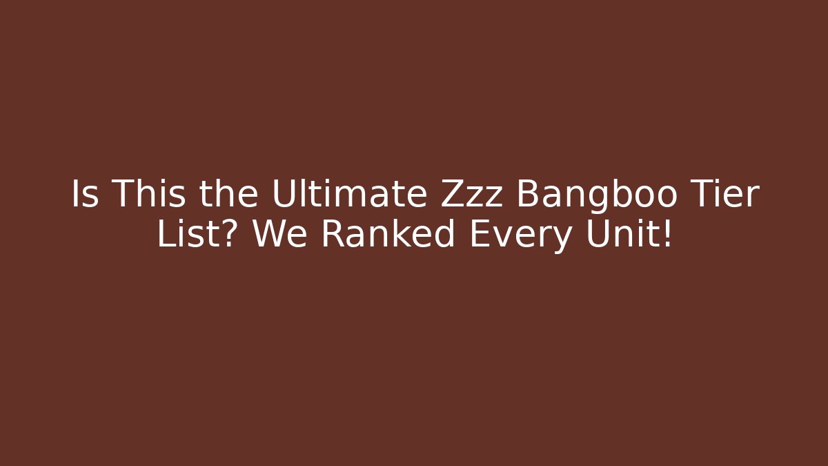 Is This the Ultimate Zzz Bangboo Tier List? We Ranked Every Unit!