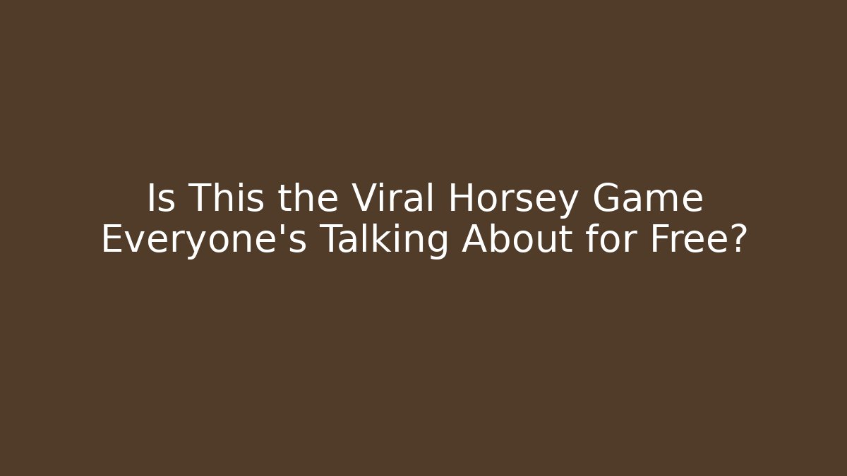Is This the Viral Horsey Game Everyone's Talking About for Free?