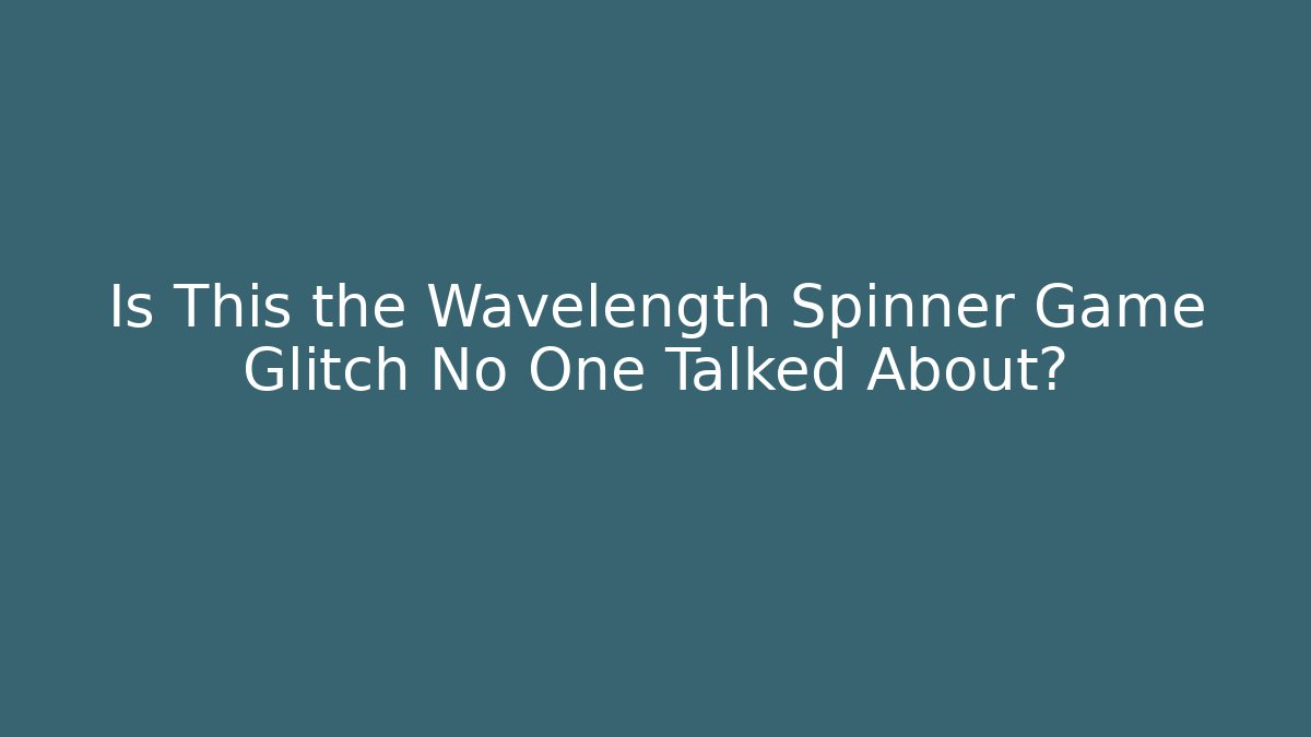 Is This the Wavelength Spinner Game Glitch No One Talked About?