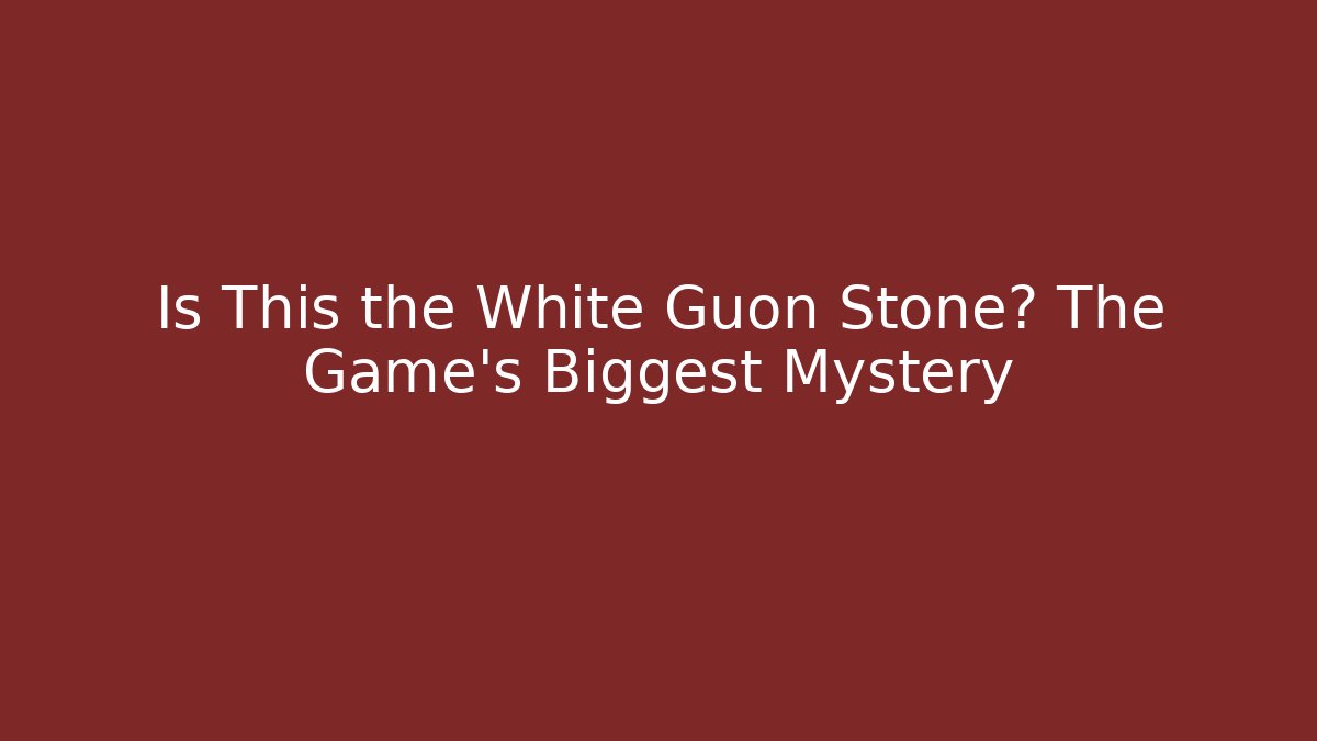 Is This the White Guon Stone? The Game's Biggest Mystery