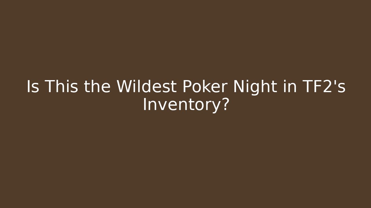 Is This the Wildest Poker Night in TF2’s Inventory?