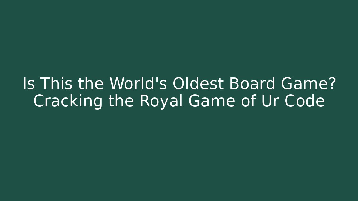 Is This the World's Oldest Board Game? Cracking the Royal Game of Ur Code